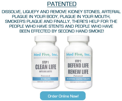 PATENTED - DISSOLVE, LIQUEFY AND REMOVE KIDNEY STONES, ARTERIAL PLAQUE IN YOUR BODY, PLAQUE IN YOUR MOUTH, SMOKER'S PLAQUE AND FINALLY, THERE'S HELP FOR THE PEOPLE WHO HAVE STENTS AND PEOPLE WHO HAVE BEEN EFFECTED BY SECOND HAND SMOKE!